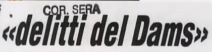 I delitti del Dams - Da un ritaglio del Corriere della Sera I delitti del Dams - Da un ritaglio del Corriere della Sera