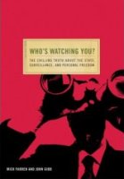 Who's Watching You?: The Chilling Truth About The State, Surveillance, and Personal Freedom